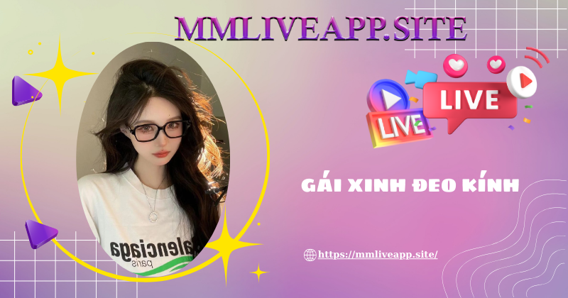 Gái xinh đeo kính livestream cực hot tại MMLive