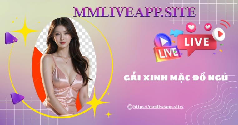 Không thể rời mắt với gái xinh mặc đồ ngủ nửa kín nửa hở cực hot với MMLive
