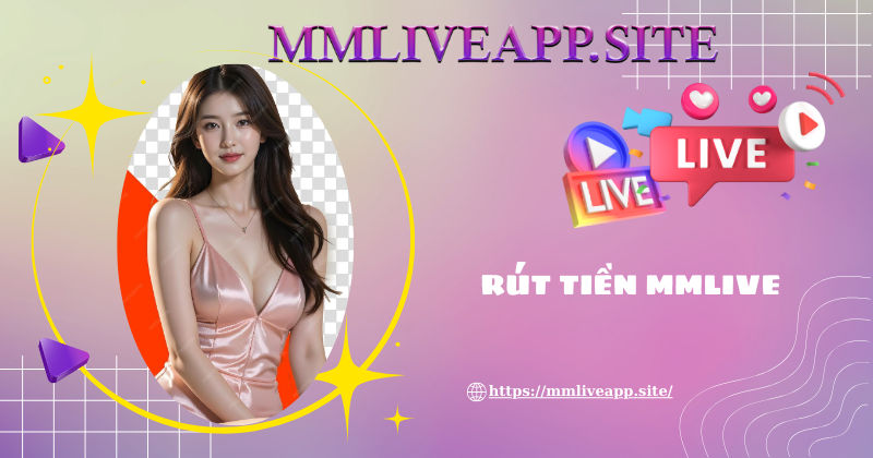 Lưu ý khi thực hiện rút tiền MMLive