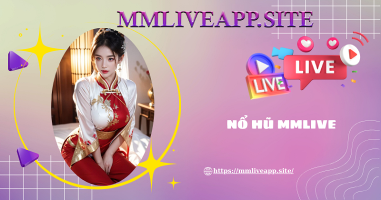 Nổ hũ cực hot tại MMLive với những phần thưởng ấn tượng
