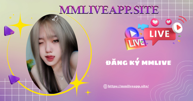 Tại sao phải đăng ký MMLive