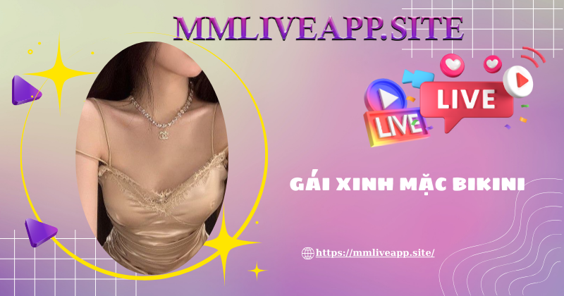 Tham gia thưởng thức livestream gái xinh mặc bikini ngay